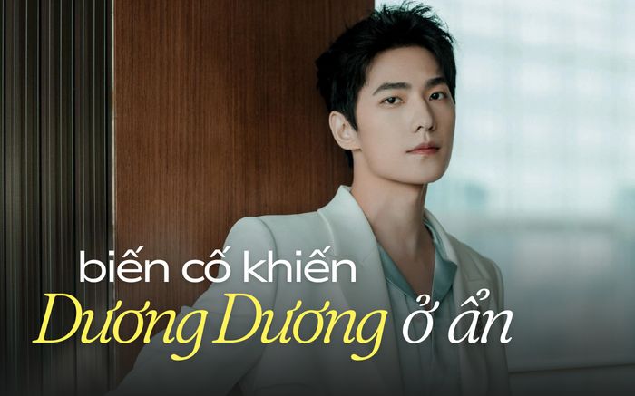 Biến cố khiến Dương Dương ở ẩn suốt 2 năm