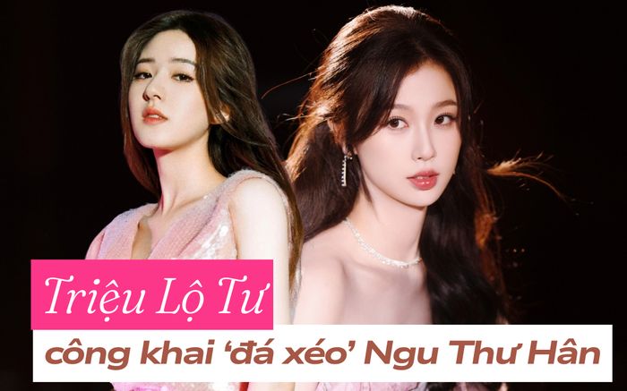 Nghi vấn Triệu Lộ Tư đá xéo 'thẳng mặt' Ngu Thư Hân