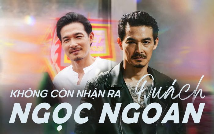 Không còn nhận ra Quách Ngọc Ngoan