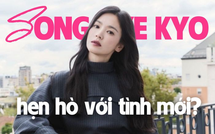 Song Hye Kyo đi hẹn hò riêng tư với tình mới?