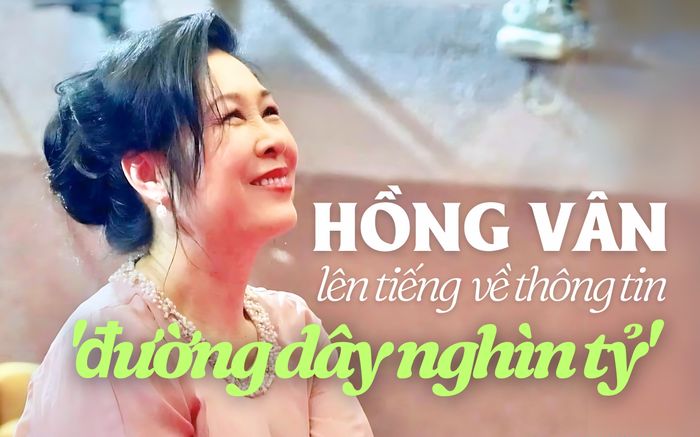 Hồng Vân lên tiếng về thông tin liên quan đến 'đường dây nghìn tỷ'