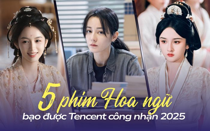 Top 5 phim Hoa ngữ bạo nhất Tencent 2025: Địch Lệ Nhiệt Ba quay trở lại đường đua
