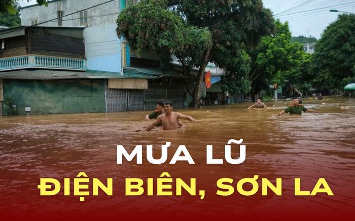 Cập nhật diễn biến mưa lũ phức tạp tại Điện Biên và Sơn La