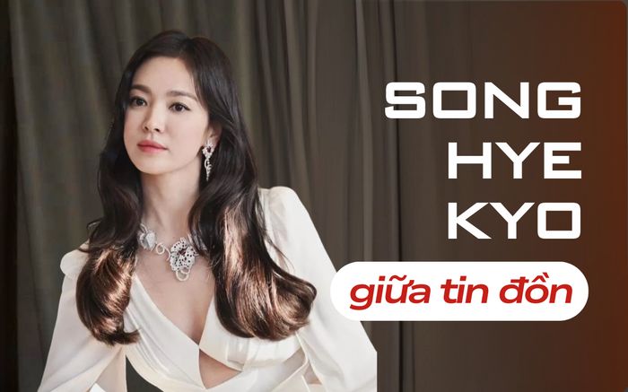 Song Hye Kyo giữa tin đồn tình ái