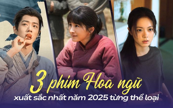 3 bộ phim Hoa ngữ 2025 xuất sắc nhất từng thể loại: Tranh cãi xoay quanh siêu phẩm của Tiêu Chiến