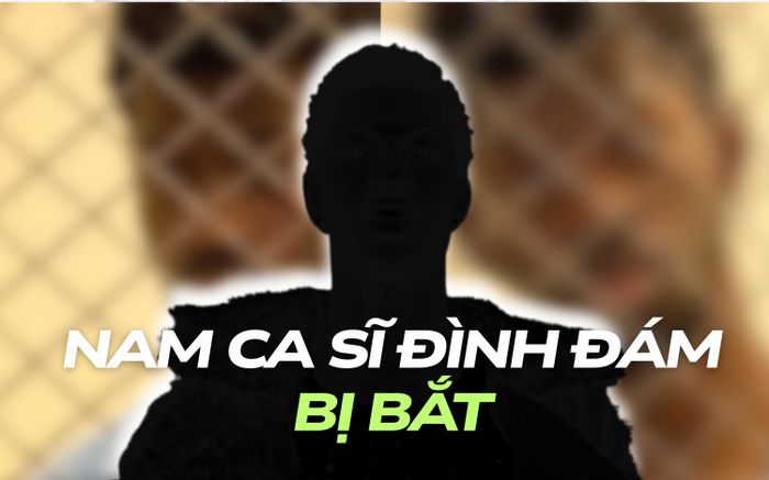 Nam ca sĩ đình đám bị bắt, đối diện án tù 5 năm tù giam