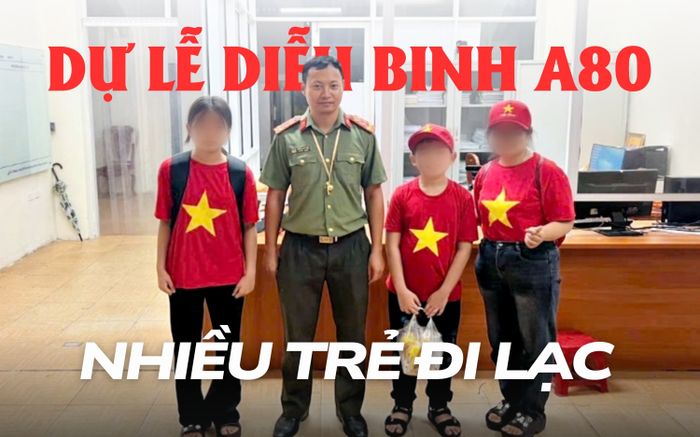 Nhiều trẻ đi lạc khi dự lễ diễu binh A80, Công an Hà Nội khuyến cáo