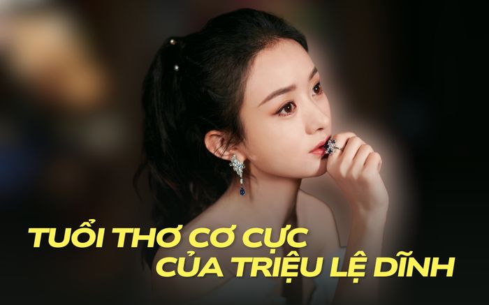 Tuổi thơ của Triệu Lệ Dĩnh: Gia cảnh nghèo khó, đổi đời nhờ cơ duyên