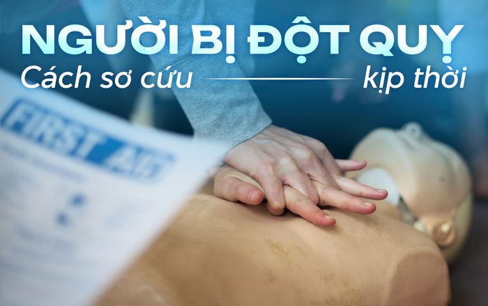 Những cách sơ cứu người bị đột quỵ kịp thời bạn cần biết