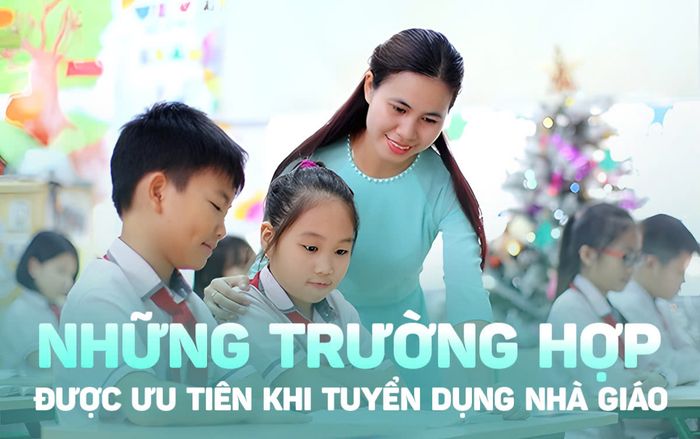 Từ 1/1/2026, những trường hợp nào được ưu tiên khi tuyển dụng nhà giáo?