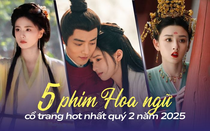 BXH 5 phim Hoa ngữ cổ trang hot nhất quý 2 năm 2025: Tiêu Chiến vẫn vô đối!