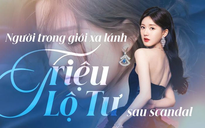 Người trong giới xa lánh Triệu Lộ Tư sau scandal ồn ào
