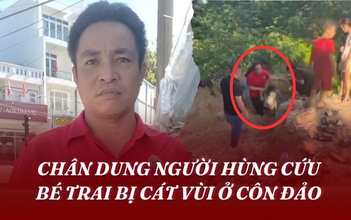 Chân dung người hùng cứu bé trai bị cát vùi ở Côn Đảo