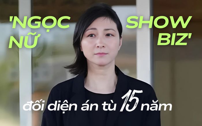 'Ngọc nữ showbiz' đối diện án tù 15 năm