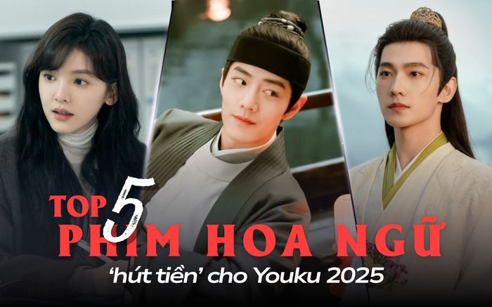 Top 5 phim Hoa ngữ hút tiền cho Youku: Khó dỗ dành hot nhưng chưa thể đánh bại phim của Tiêu Chiến