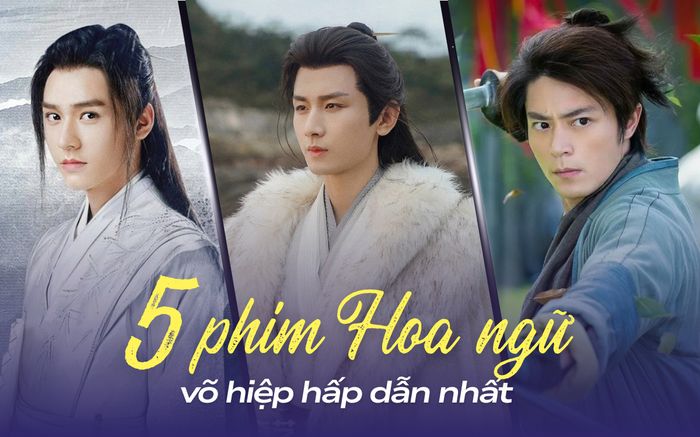 Top 5 phim Hoa ngữ võ hiệp hấp dẫn nhất: Chỉ có 1 bộ trong giai đoạn 2020 - 2025 góp mặt