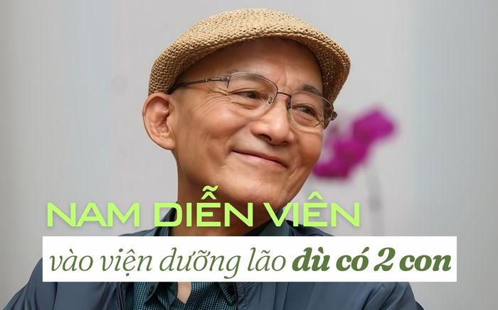 Từng bán nhà, nay nam diễn viên nổi tiếng gây sốc khi vào viện dưỡng lão dù có 2 con