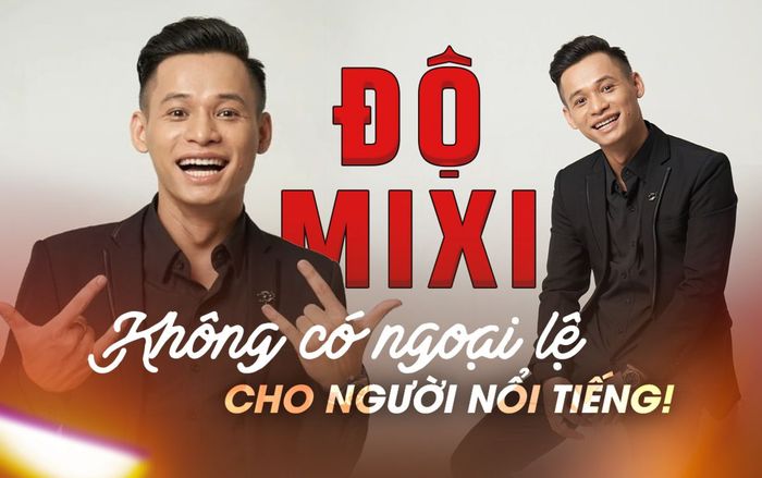 Từ câu chuyện của Độ Mixi: Không có ngoại lệ cho người nổi tiếng!