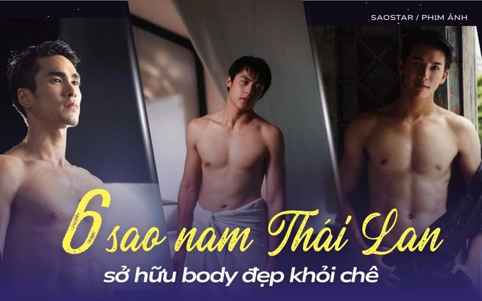 6 nam thần Thái Lan sở hữu cơ bắp cuồn cuộn, bảo sao chị em không mê cho được