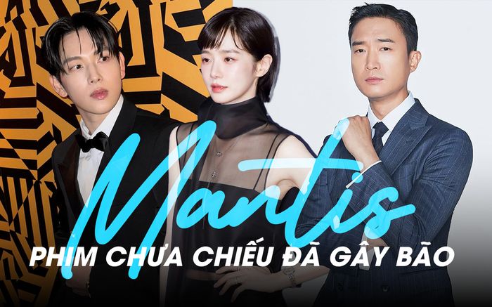 Mantis: Phim chưa chiếu đã gây bão vì visual đỉnh cao dàn cast