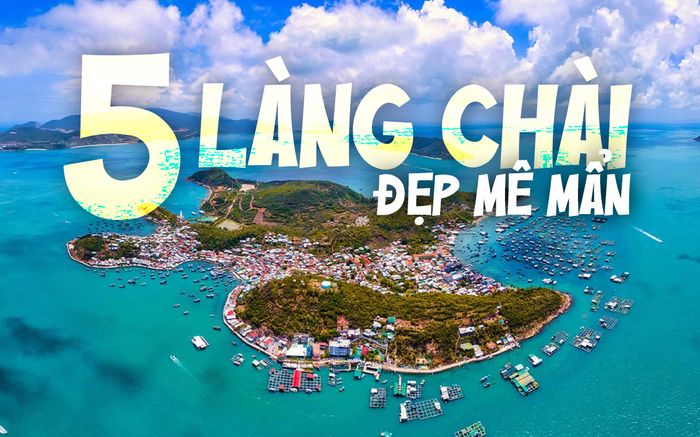 5 làng chài đẹp mê mẩn ở Khánh Hòa, điểm đến lý tưởng cho du khách