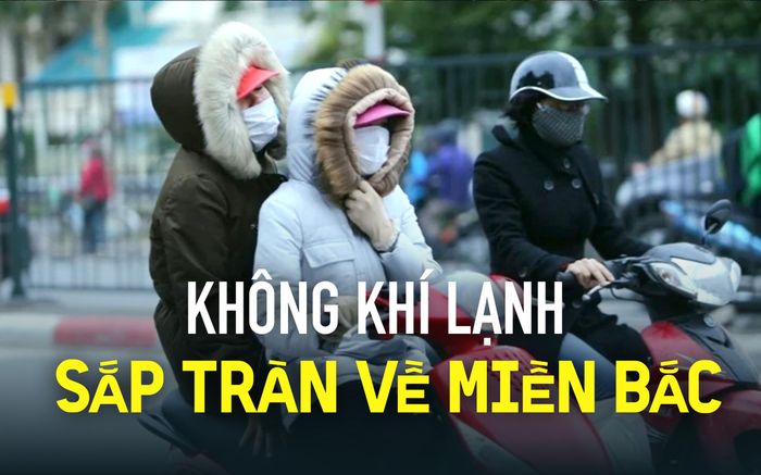 Không khí lạnh sắp tràn về miền Bắc, thời tiết chuyển biến ra sao?