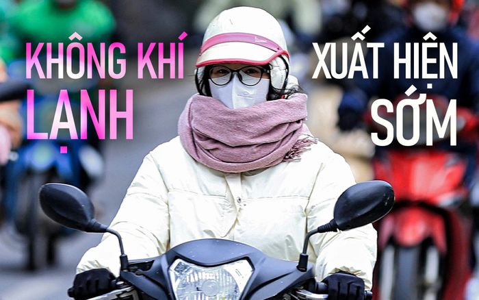 Vì sao không khí lạnh năm nay xuất hiện sớm hơn thường lệ?