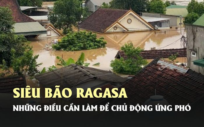 Những điều người dân cần làm để chủ động ứng phó với siêu bão Ragasa