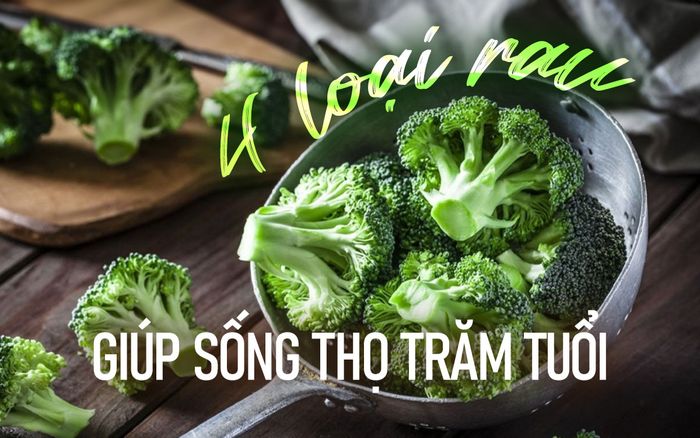 4 loại rau giúp bạn sống thọ trăm tuổi