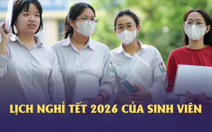 Nhiều trường đại học công bố lịch nghỉ Tết Nguyên đán 2026: Trường nào nghỉ dài nhất?