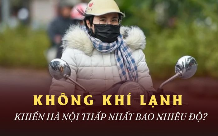 Không khí lạnh sắp tràn về, Hà Nội thấp nhất bao nhiêu độ?
