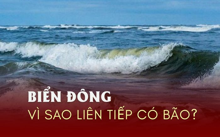 Biển Đông liên tiếp có bão, chuyện gì đang xảy ra?