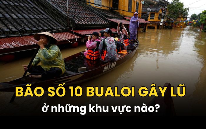 Bão số 10 Bualoi gây lũ ở những khu vực nào?