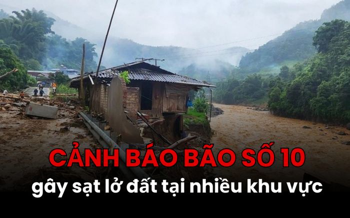 Cảnh báo bão số 10 gây sạt lở đất tại nhiều khu vực