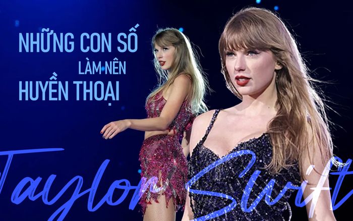 Taylor Swift và những con số làm nên huyền thoại