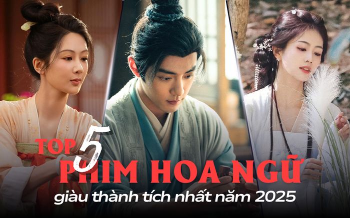 Top 5 phim Hoa ngữ giàu thành tích nhất 2025: Bất ngờ với thứ hạng của Bạch Lộc