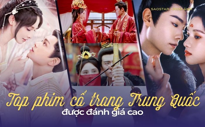 Top phim cổ trang Trung Quốc được đánh giá cao