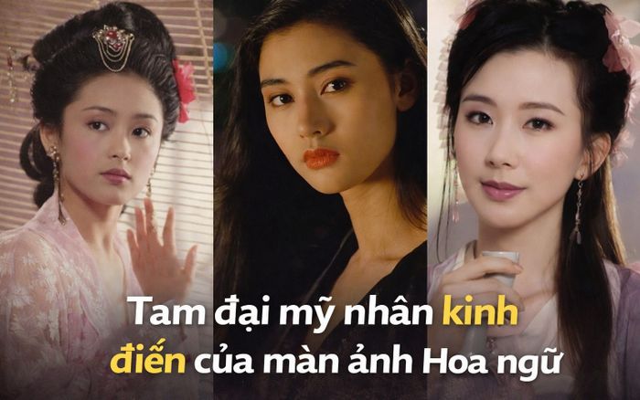 Tam đại mỹ nhân kinh điển của màn ảnh Hoa ngữ