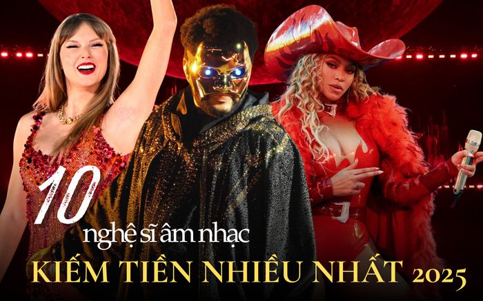 10 nghệ sĩ âm nhạc kiếm tiền nhiều nhất thế giới năm 2025: Taylor Swift mất 'ngôi vương', Beyoncé chính thức thành tỷ phú
