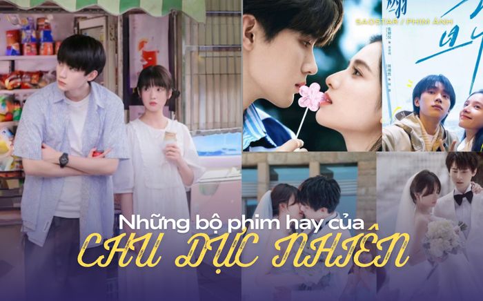 Top phim hay của Chu Dực Nhiên