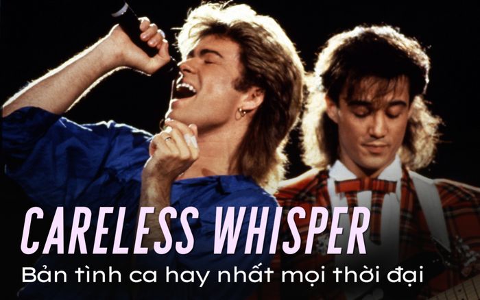 Careless Whisper: Từ demo ở tầng hầm đến bản tình ca hay nhất mọi thời đại