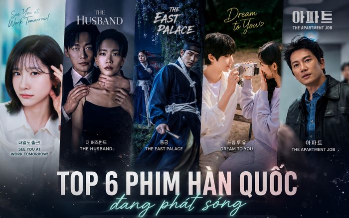 Top 6 phim Hàn Quốc đang phát sóng