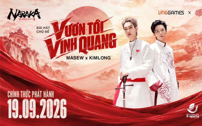 NARAKA: Bladepoint hợp tác MASEW và KIMLONG ra mắt ca khúc cổ vũ đội tuyển Quốc gia tại ASIAD 20