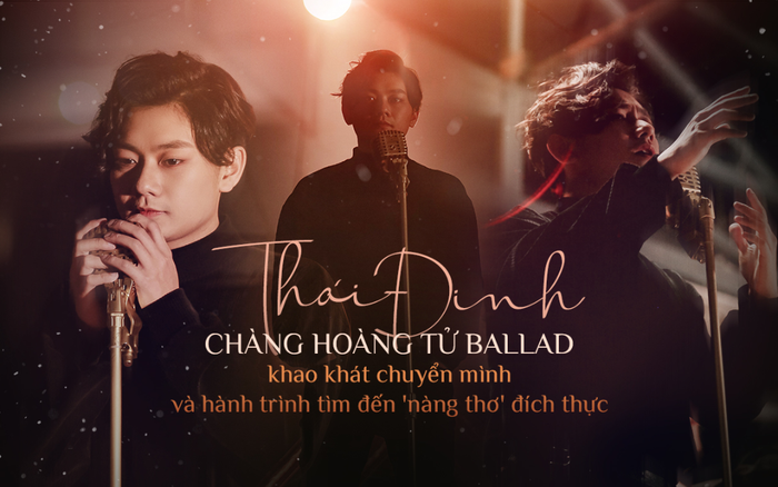 Thái Đinh: Chàng hoàng tử Ballad khao khát chuyển mình và hành trình tìm đến 'nàng thơ' đích thực