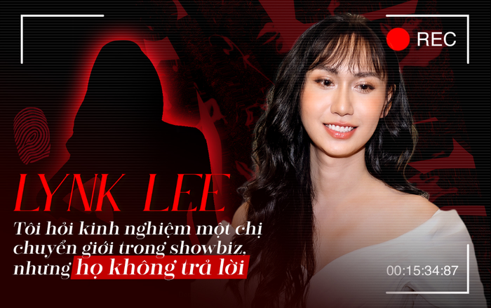 Lynk Lee: 'Tôi hỏi kinh nghiệm một chị chuyển giới trong showbiz, nhưng họ không trả lời'