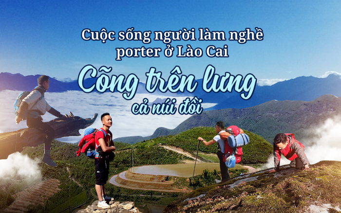 Cuộc sống người làm nghề porter ở Lào Cai: Cõng trên lưng cả núi đồi