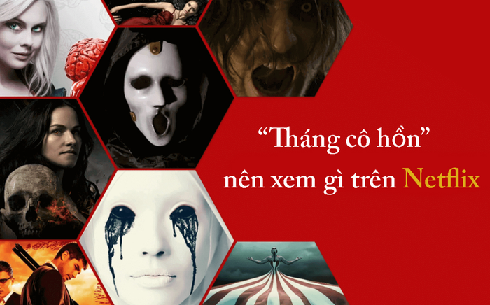 Loạt series kinh dị đình đám trên Netflix để bạn có thể thưởng thức vào tháng cô hồn