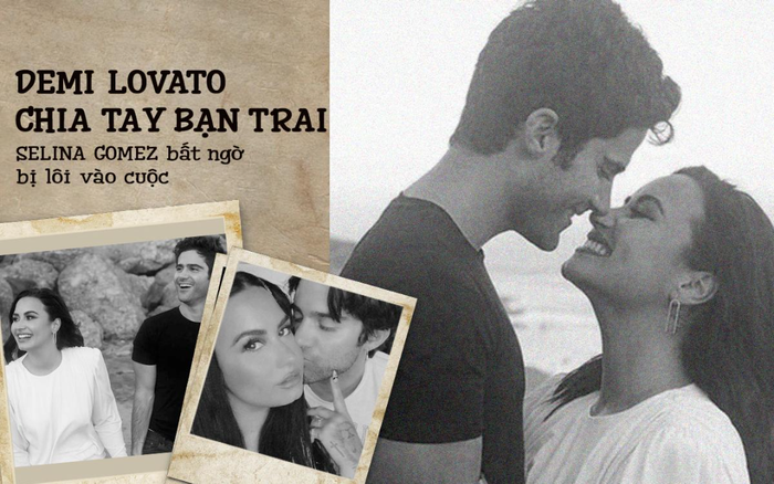 Demi Lovato chia tay bạn trai Max Ehrich sau 2 tháng đính hôn, Selena Gomez bất ngờ bị lôi vào cuộc
