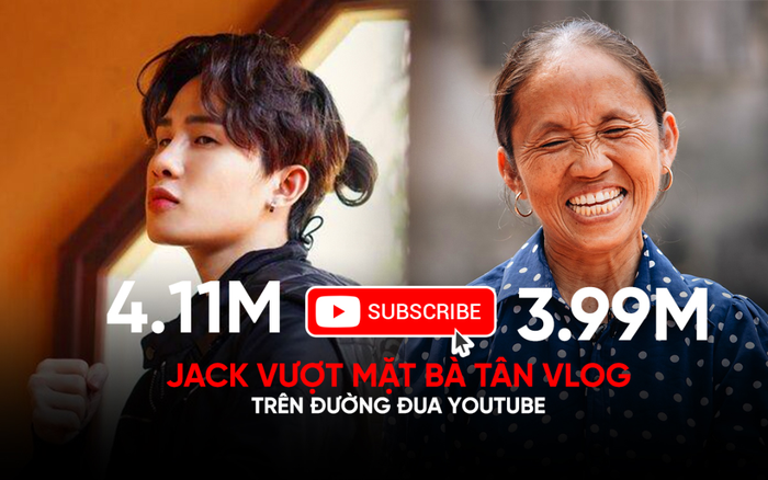 Jack vượt mặt Bà Tân Vlog trên đường đua YouTube: Cán mốc 4 triệu sub chỉ sau vài tháng tạo kênh!