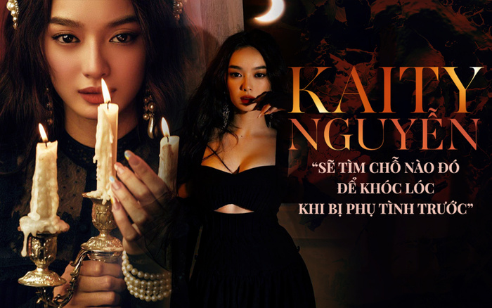 Kaity Nguyễn: 'Sẽ tìm chỗ nào đó khóc lóc khi bị phụ tình trước'